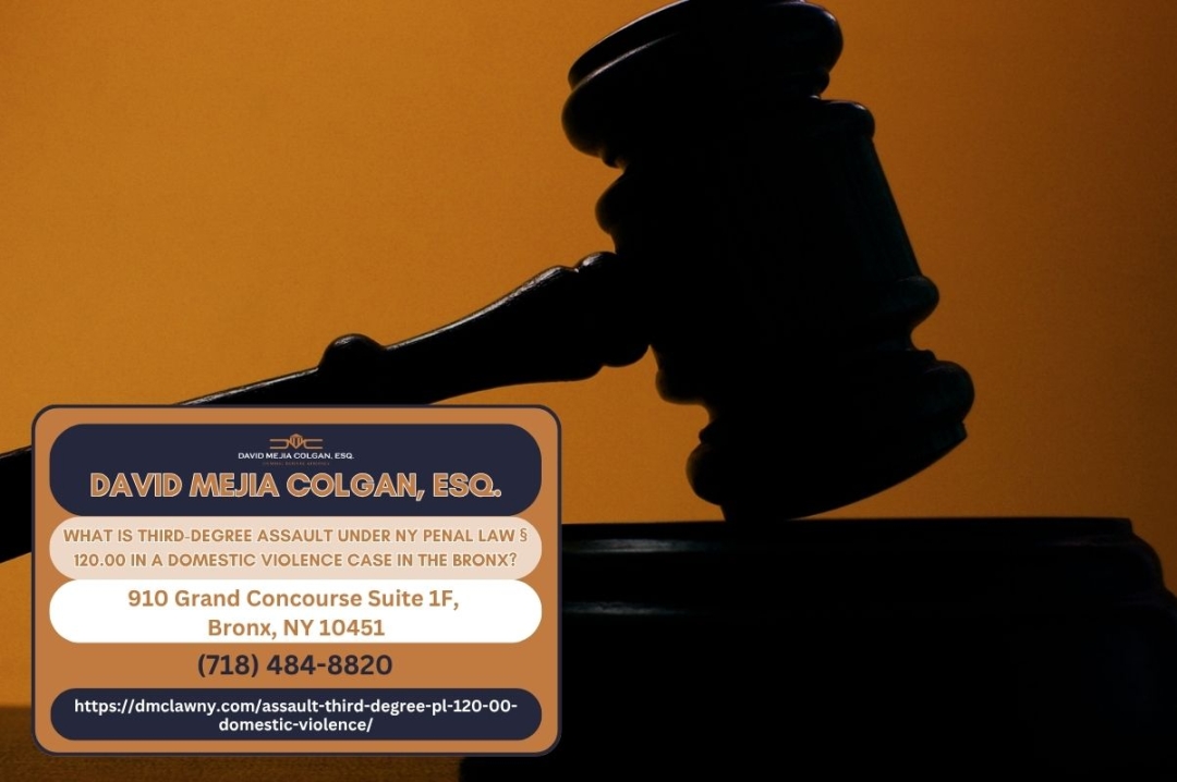 Bronx Domestic Violence Defense Attorney David Mejia Colgan Outlines Penalties and Defenses for Third-Degree Assault Charges